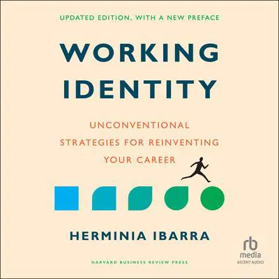 Working Identity, Updated Edition, With a New Preface: Unconventional Strategies for Reinventing Your Career Audibook, by Herminia Ibarra