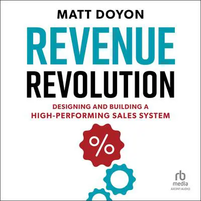 Revenue Revolution: Designing and Building a High-Performing Sales System Audibook, by Matt Doyon