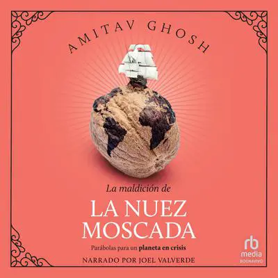 La maldición de la nuez moscada: Parábolas para un planeta en crisis Audibook, by Amitav Ghosh