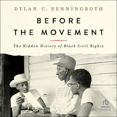 Before the Movement: The Hidden History of Black Civil Rights Audibook, by Dylan C. Penningroth