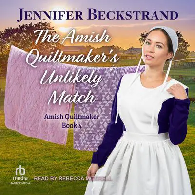 The Amish Quiltmaker's Unlikely Match Audibook, by Jennifer Beckstrand