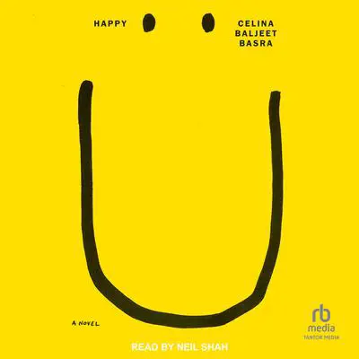 Happy: A Novel Audibook, by Celina Baljeet Basra