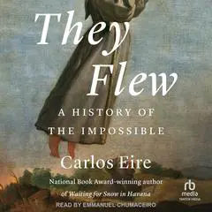They Flew: A History of the Impossible Audibook, by Carlos Eire