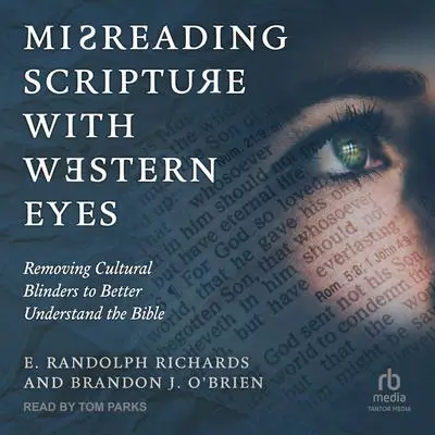 Misreading Scripture with Western Eyes: Removing Cultural Blinders to Better Understand the Bible Audibook, by E. Randolph Richards