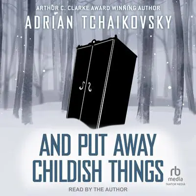 And Put Away Childish Things Audibook, by Adrian Tchaikovsky
