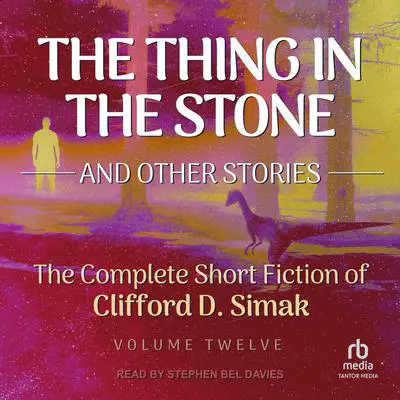 The Thing in the Stone: And Other Stories Audibook, by Clifford D. Simak