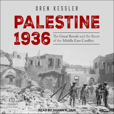 Palestine 1936: The Great Revolt and the Roots of the Middle East Conflict Audibook, by Oren Kessler