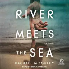 River Meets the Sea: A Novel Audibook, by Rachael Moorthy