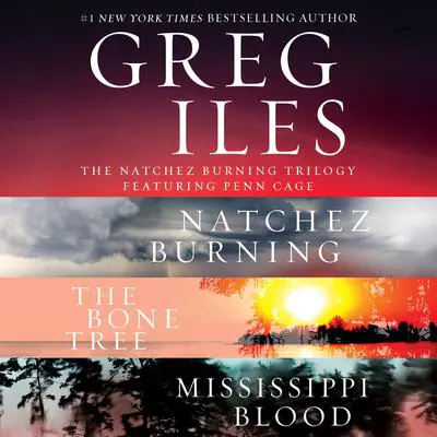 The Natchez Burning Trilogy: A Penn Cage Collection Featuring: Natchez Burning, The Bone Tree, and Mississippi Blood Audibook, by Greg Iles