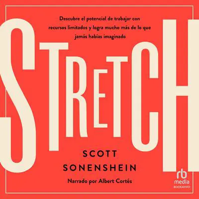 Stretch: Descubre el potencial de trabajar con recursos limitados y logra mucho más de lo que jamas habías imaginado (Unlock the Power of Less and Achieve More Than You Ever Imagined) Audibook, by Scott Sonenshein