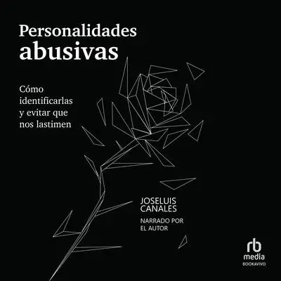 Personalidades abusivas: Cómo identificarlas y evitar que nos lastimen Audibook, by Joseluis Canales