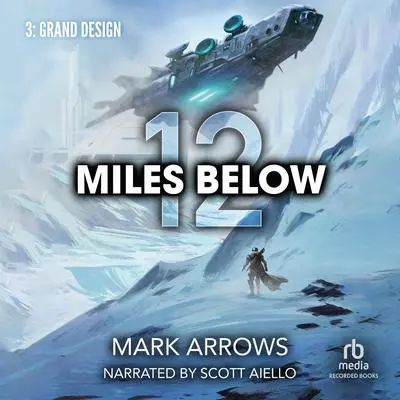 12 Miles Below III: Grand Design: A Progression Fantasy Epic Audibook, by Mark Arrows