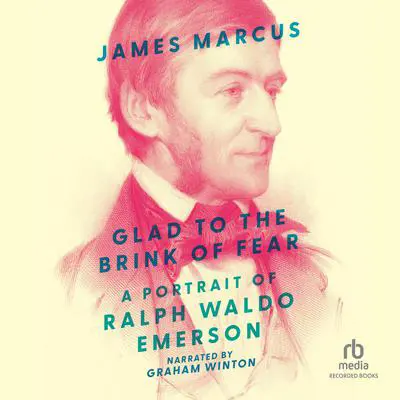 Glad to the Brink of Fear: A Portrait of Ralph Waldo Emerson Audibook, by James Marcus