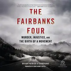 The Fairbanks Four: Murder, Injustice, and the Birth of a Movement Audibook, by Brian Patrick O’Donoghue