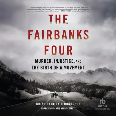 The Fairbanks Four: Murder, Injustice, and the Birth of a Movement Audibook, by Brian Patrick O’Donoghue