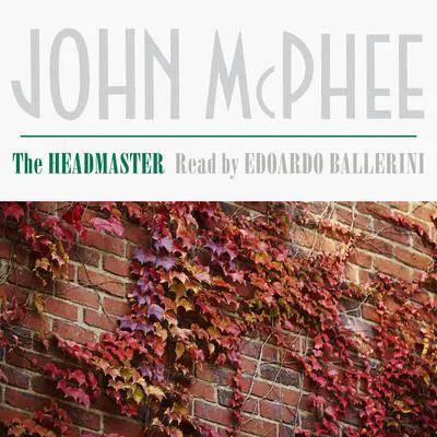 The Headmaster: Frank L. Boyden of Deerfield Audibook, by John McPhee