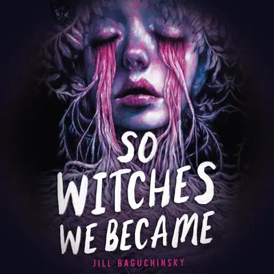 So Witches We Became Audibook, by Jill Baguchinsky