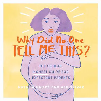 Why Did No One Tell Me This?: The Doulas' (Honest) Guide for Expectant Parents Audibook, by Natalia Hailes