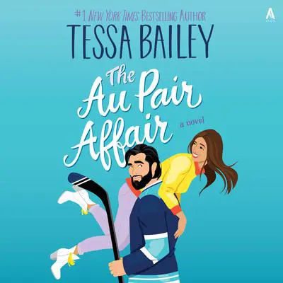 The Au Pair Affair: A Novel Audibook, by Tessa Bailey