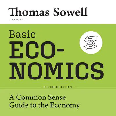 Basic Economics, Fifth Edition: A Common Sense Guide to the Economy Audibook, by Thomas Sowell