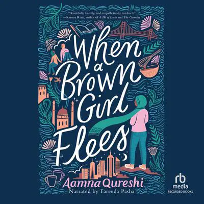 When a Brown Girl Flees Audibook, by Aamna Qureshi