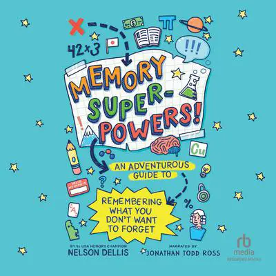 Memory Superpowers!: An Adventurous Guide to Remembering What You Don’t Want to Forget Audibook, by Nelson Dellis