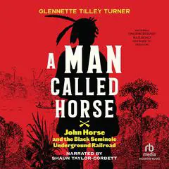 A Man Called Horse: John Horse and the Black Seminole Underground Railroad Audibook, by 