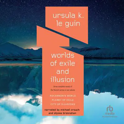 Worlds of Exile and Illusion: Three Complete Novels of the Hainish Series in One Volume--Rocannon's World; Planet of Exile;  City of Illusions Audibook, by Ursula K. Le Guin