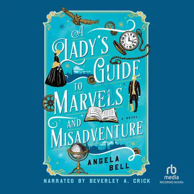 A Lady's Guide to Marvels and Misadventure Audibook, by Angela Bell