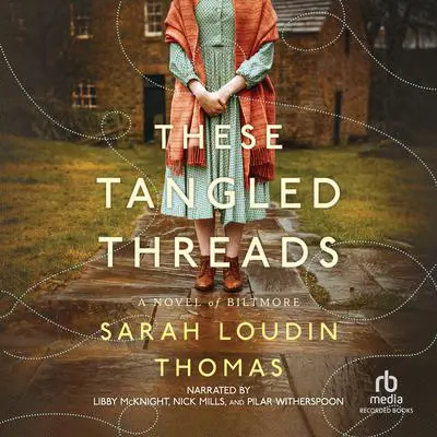 These Tangled Threads: A Novel of Biltmore Audibook, by Sarah Loudin Thomas