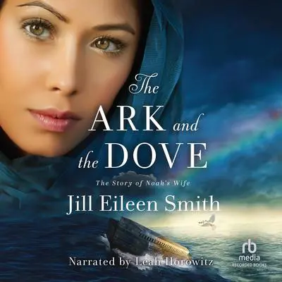 Ark and the Dove: The Story of Noah's Wife Audibook, by Jill Eileen Smith