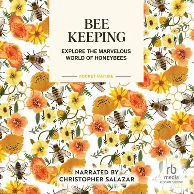 Pocket Nature: Beekeeping: Explore the Marvelous World of Honeybees Audibook, by Ariel Silva