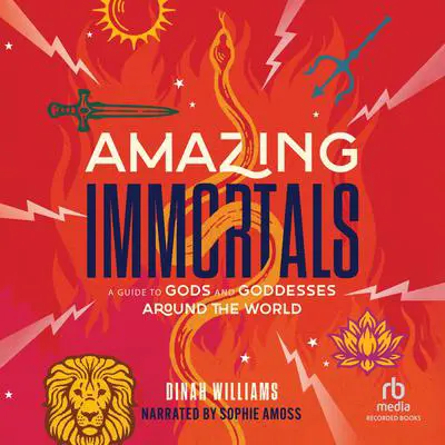 Amazing Immortals: A Guide to Gods and Goddesses Around the World Audibook, by Dinah Williams