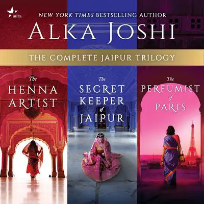 The Complete Jaipur Trilogy: The Henna Artist, The Secret Keeper of Jaipur, and The Perfumist of Paris Audibook, by Alka Joshi