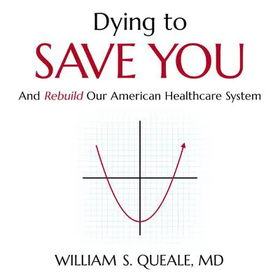 Dying to Save You Audibook, by William S. Queale