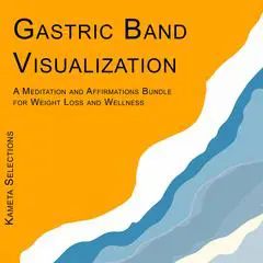 Gastric Band Visualization: A Meditation and Affirmations Bundle for Weight Loss and Wellness Audibook, by Kameta Selections