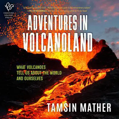 Adventures in Volcanoland: An Exploration of Volcanic Places and What They Tell Us About the World and About Ourselves Audibook, by Tamsin Mather