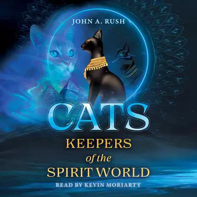 Cats: Keepers of the Spirit World Audibook, by John A. Rush