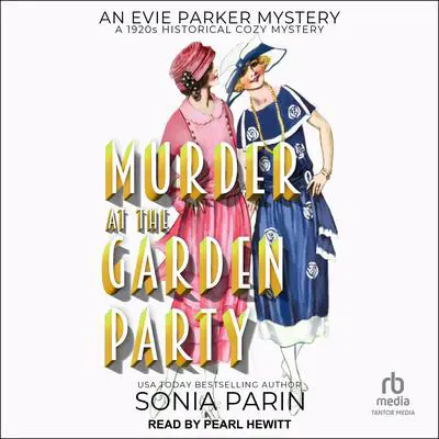Murder at the Garden Party: A 1920s Historical Cozy Mystery Audibook, by Sonia Parin