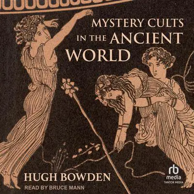 Mystery Cults in the Ancient World Audibook, by Hugh Bowden