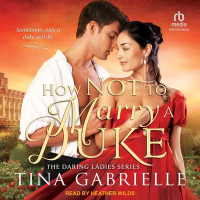 How Not to Marry a Duke Audibook, by Tina Gabrielle