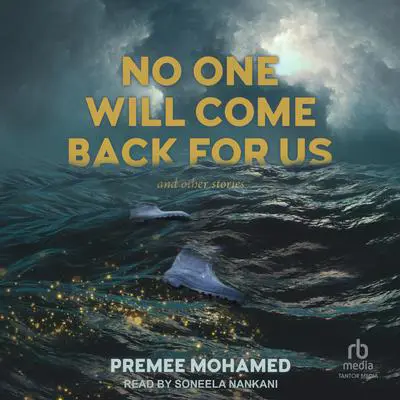 No One Will Come Back For Us: And Other Stories Audibook, by Premee Mohamed