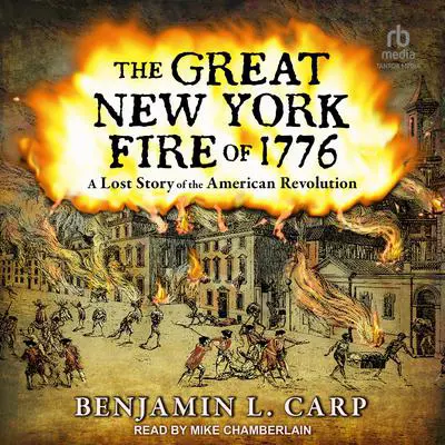 The Great New York Fire of 1776: A Lost Story of the American Revolution Audibook, by Benjamin L. Carp