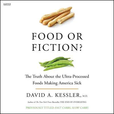 Food or Fiction?: The Truth About the Ultraprocessed Foods Making America Sick Audibook, by David A. Kessler