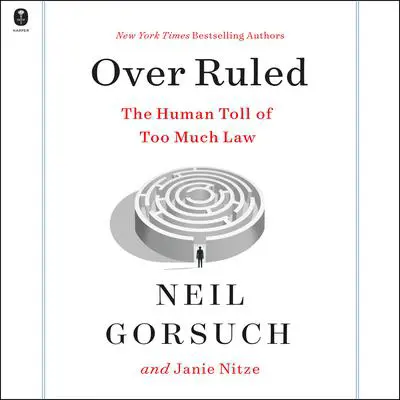 Over Ruled: The Human Toll of Too Much Law Audibook, by Neil Gorsuch