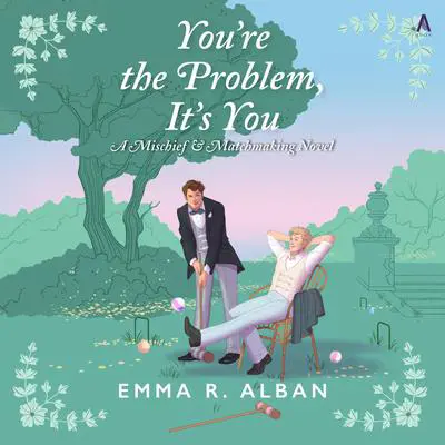 You're the Problem, It's You: A Novel Audibook, by Emma R. Alban