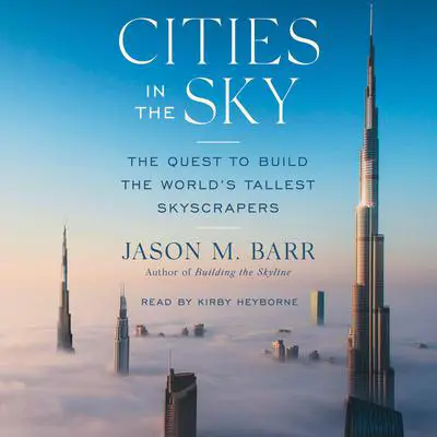 Cities in the Sky: The Quest to Build the World's Tallest Skyscrapers Audibook, by Jason M. Barr