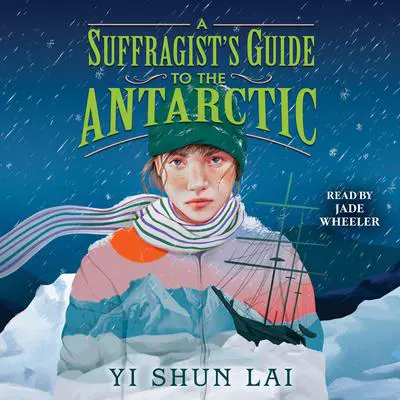 A Suffragist's Guide to the Antarctic Audibook, by Yi Shun Lai