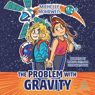 The Problem with Gravity Audibook, by Michelle Mohrweis