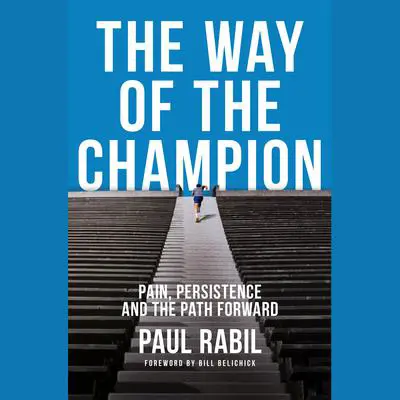 The Way of the Champion: Pain, Persistence, and the Path Forward Audibook, by Paul Rabil